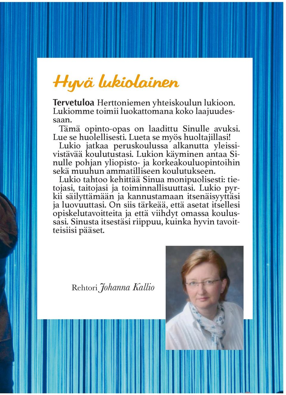 Lukion käyminen antaa Sinulle pohjan yliopisto- ja korkeakouluopintoihin sekä muuhun ammatilliseen koulutukseen.