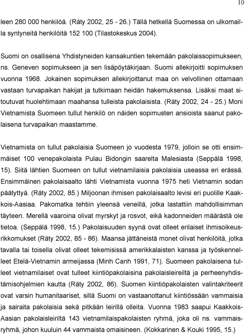 Jokainen sopimuksen allekirjoittanut maa on velvollinen ottamaan vastaan turvapaikan hakijat ja tutkimaan heidän hakemuksensa. Lisäksi maat sitoutuvat huolehtimaan maahansa tulleista pakolaisista.