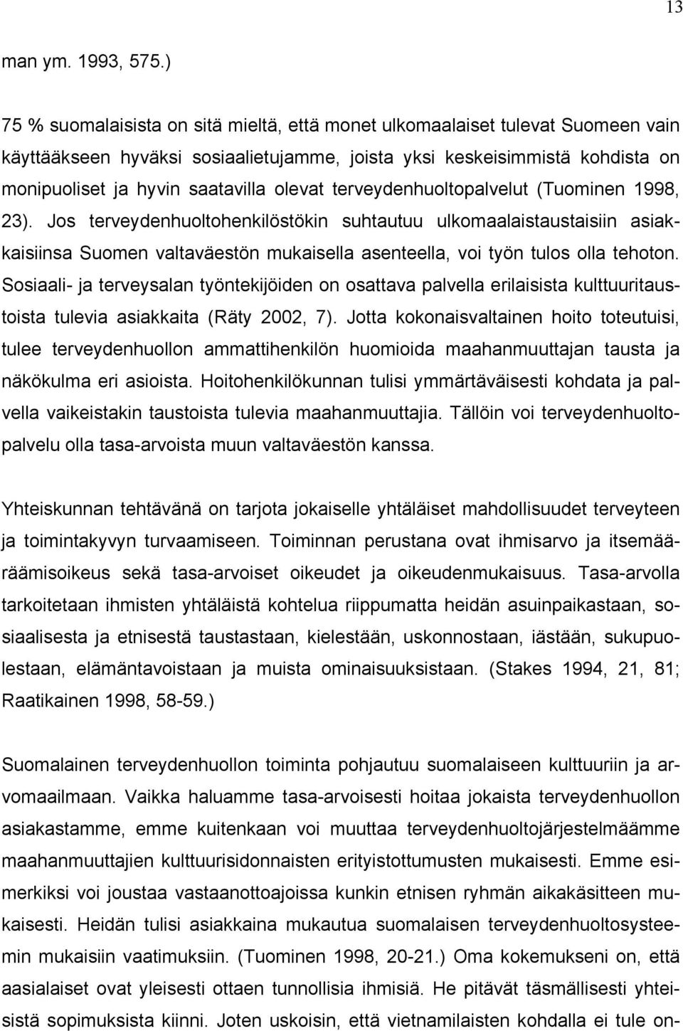 olevat terveydenhuoltopalvelut (Tuominen 1998, 23).