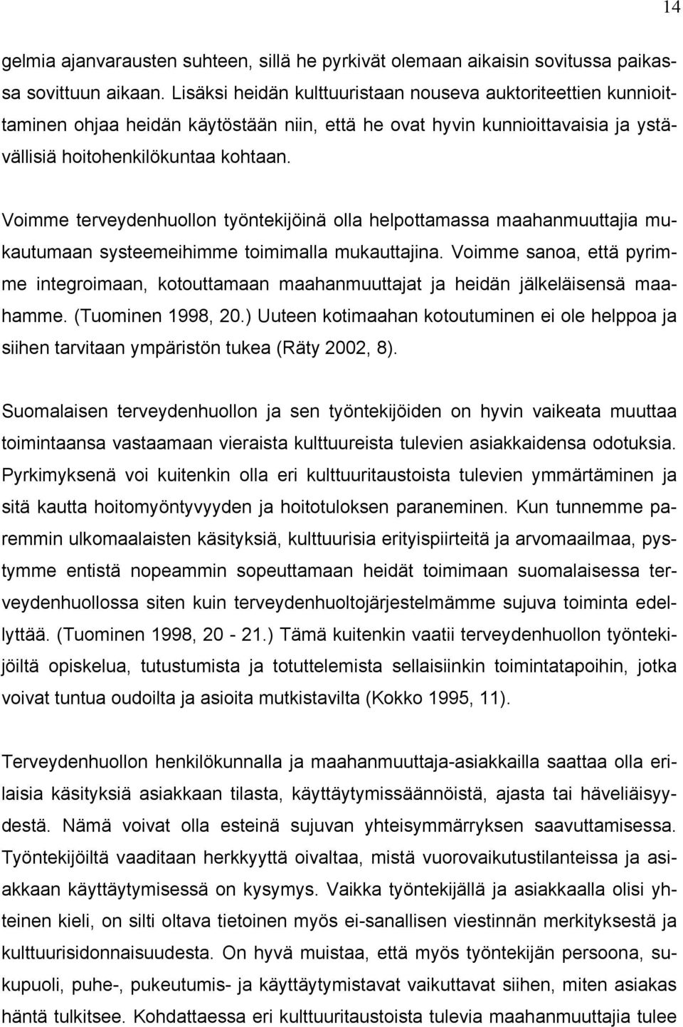 Voimme terveydenhuollon työntekijöinä olla helpottamassa maahanmuuttajia mukautumaan systeemeihimme toimimalla mukauttajina.