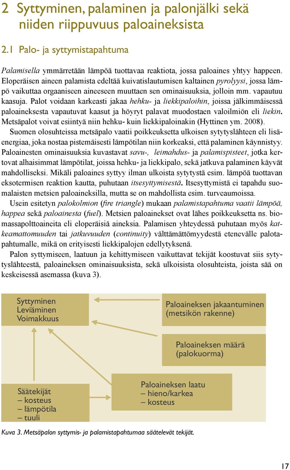 Palot voidaan karkeasti jakaa hehku- ja liekkipaloihin, joissa jälkimmäisessä paloaineksesta vapautuvat kaasut ja höyryt palavat muodostaen valoilmiön eli liekin.