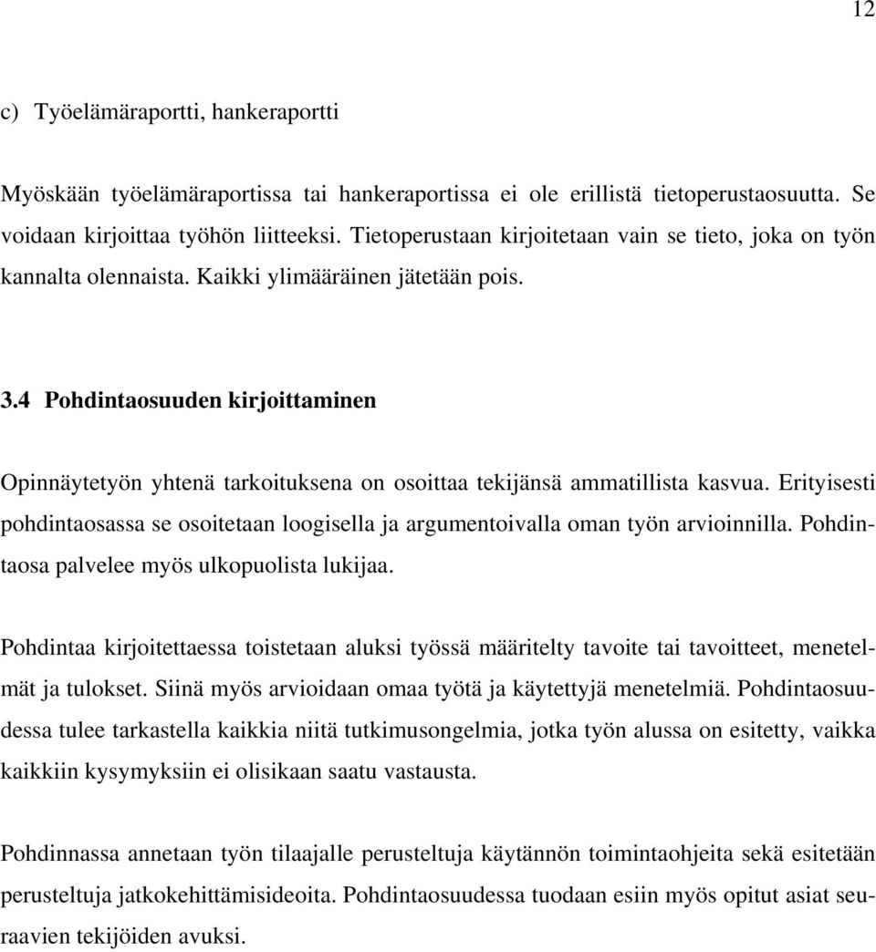 4 Pohdintaosuuden kirjoittaminen Opinnäytetyön yhtenä tarkoituksena on osoittaa tekijänsä ammatillista kasvua.