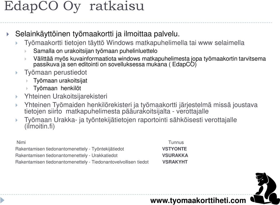 tarvitsema passikuva ja sen editointi on sovelluksessa mukana ( EdapCO) Työmaan perustiedot Työmaan urakoitsijat Työmaan henkilöt Yhteinen Urakoitsijarekisteri Yhteinen Työmaiden henkilörekisteri ja