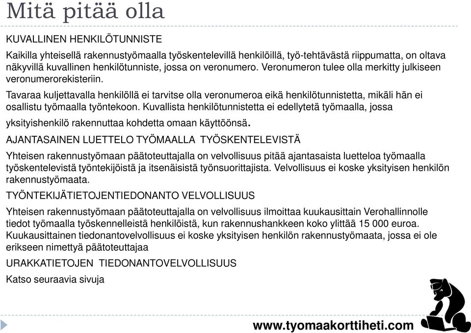 Tavaraa kuljettavalla henkilöllä ei tarvitse olla veronumeroa eikä henkilötunnistetta, mikäli hän ei osallistu työmaalla työntekoon.