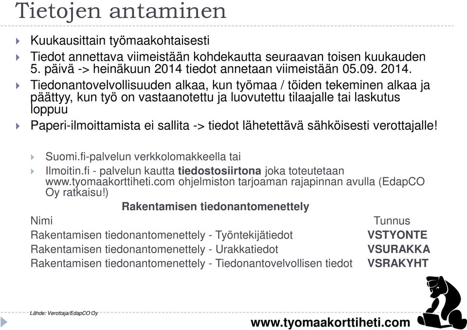 Tiedonantovelvollisuuden alkaa, kun työmaa / töiden tekeminen alkaa ja päättyy, kun työ on vastaanotettu ja luovutettu tilaajalle tai laskutus loppuu Paperi-ilmoittamista ei sallita -> tiedot