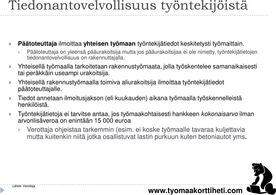 Yhteisellä työmaalla tarkoitetaan rakennustyömaata, jolla työskentelee samanaikaisesti tai peräkkäin useampi urakoitsija.