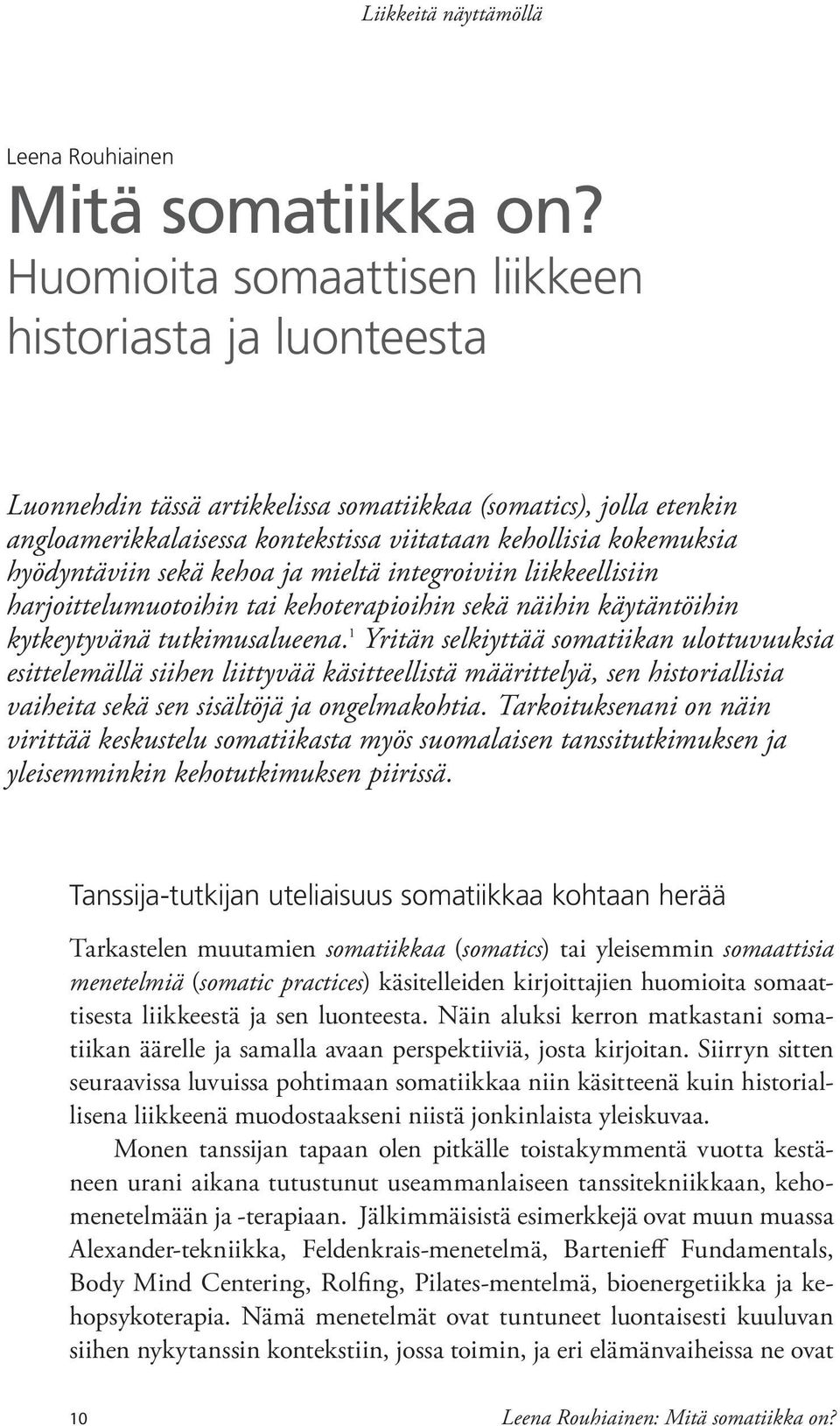 hyödyntäviin sekä kehoa ja mieltä integroiviin liikkeellisiin harjoittelumuotoihin tai kehoterapioihin sekä näihin käytäntöihin kytkeytyvänä tutkimusalueena.