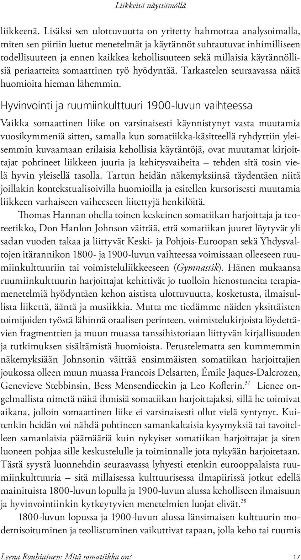 käytännöllisiä periaatteita somaattinen työ hyödyntää. Tarkastelen seuraavassa näitä huomioita hieman lähemmin.