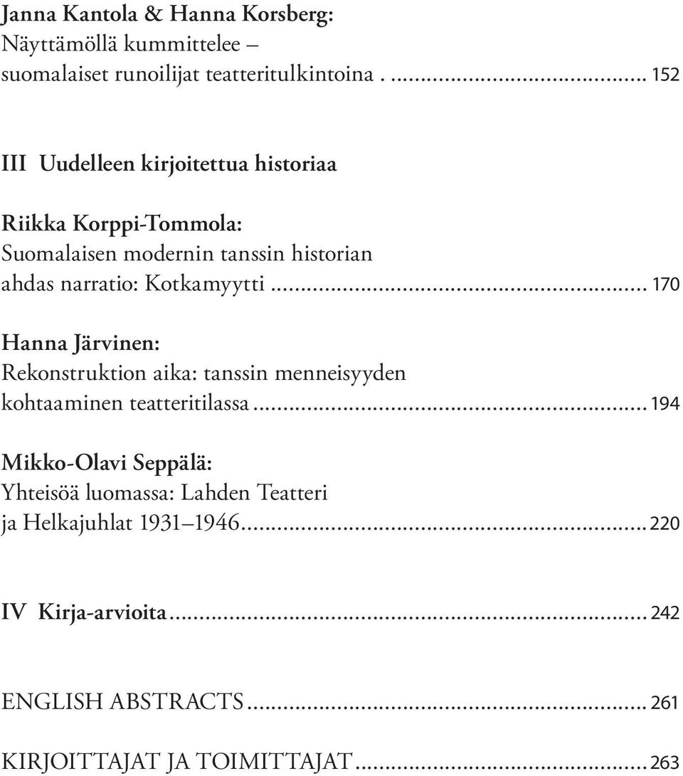 Kotkamyytti... 170 Hanna Järvinen: Rekonstruktion aika: tanssin menneisyyden kohtaaminen teatteritilassa.