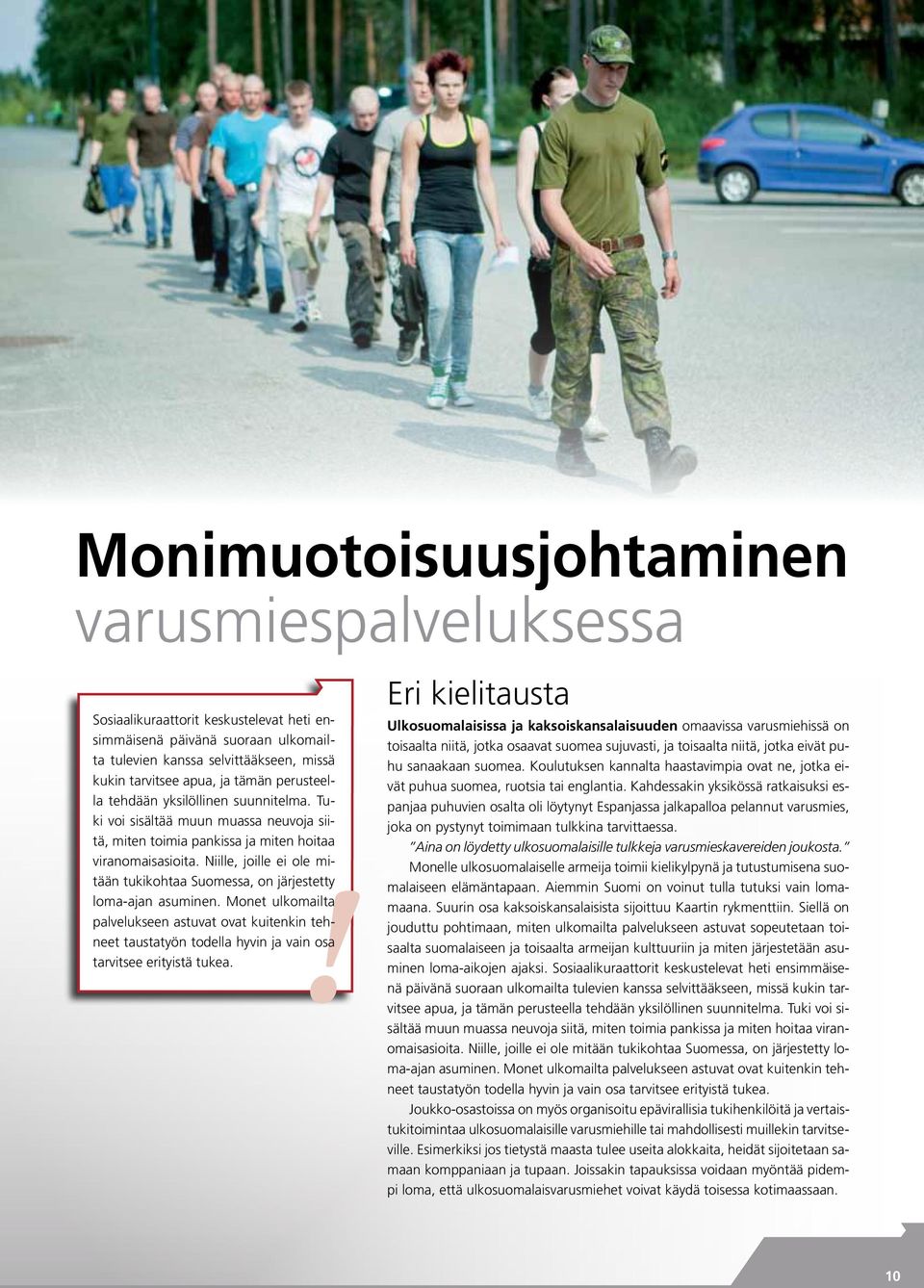 Niille, joille ei ole mitään tukikohtaa Suomessa, on järjestetty loma-ajan asuminen.