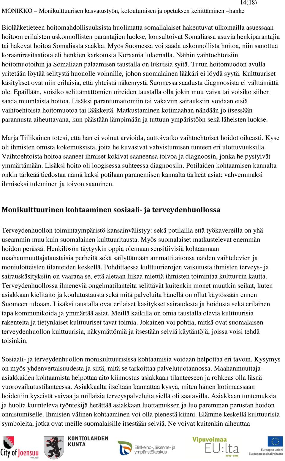 Näihin vaihtoehtoisiin hoitomuotoihin ja Somaliaan palaamisen taustalla on lukuisia syitä.