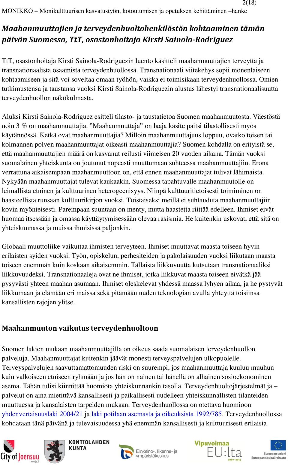 Transnationaali viitekehys sopii monenlaiseen kohtaamiseen ja sitä voi soveltaa omaan työhön, vaikka ei toimisikaan terveydenhuollossa.