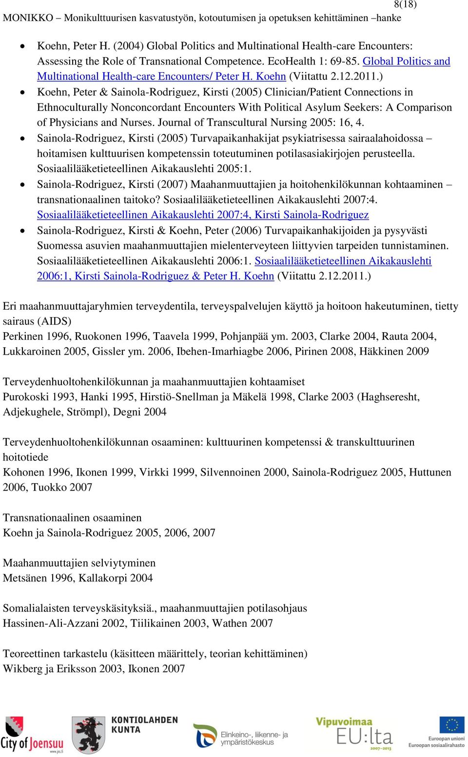 ) Koehn, Peter & Sainola-Rodriguez, Kirsti (2005) Clinician/Patient Connections in Ethnoculturally Nonconcordant Encounters With Political Asylum Seekers: A Comparison of Physicians and Nurses.