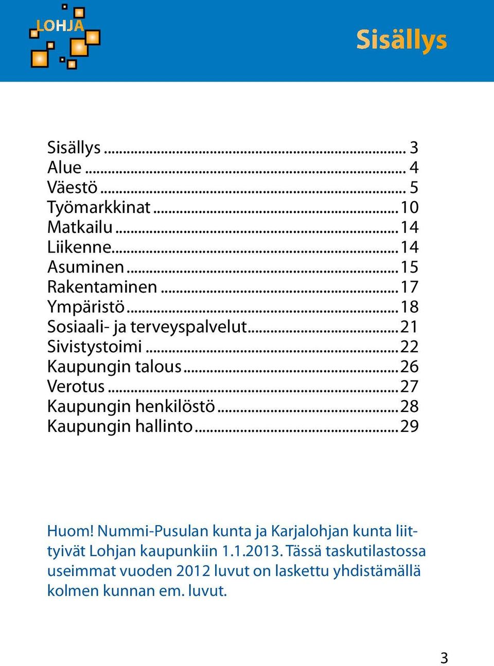 ..27 Kaupungin henkilöstö...28 Kaupungin hallinto...29 Huom!