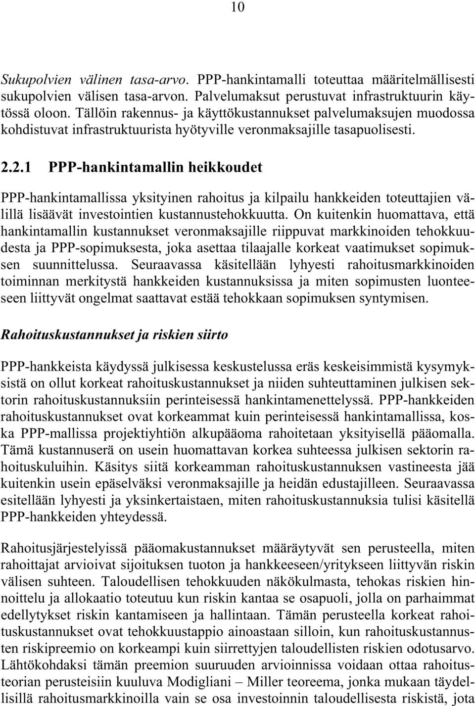 2.1 PPP-hankintamallin heikkoudet PPP-hankintamallissa yksityinen rahoitus ja kilpailu hankkeiden toteuttajien välillä lisäävät investointien kustannustehokkuutta.