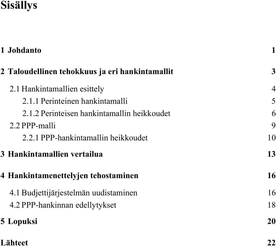 2 PPP-malli 9 2.2.1 PPP-hankintamallin heikkoudet 10 3 Hankintamallien vertailua 13 4