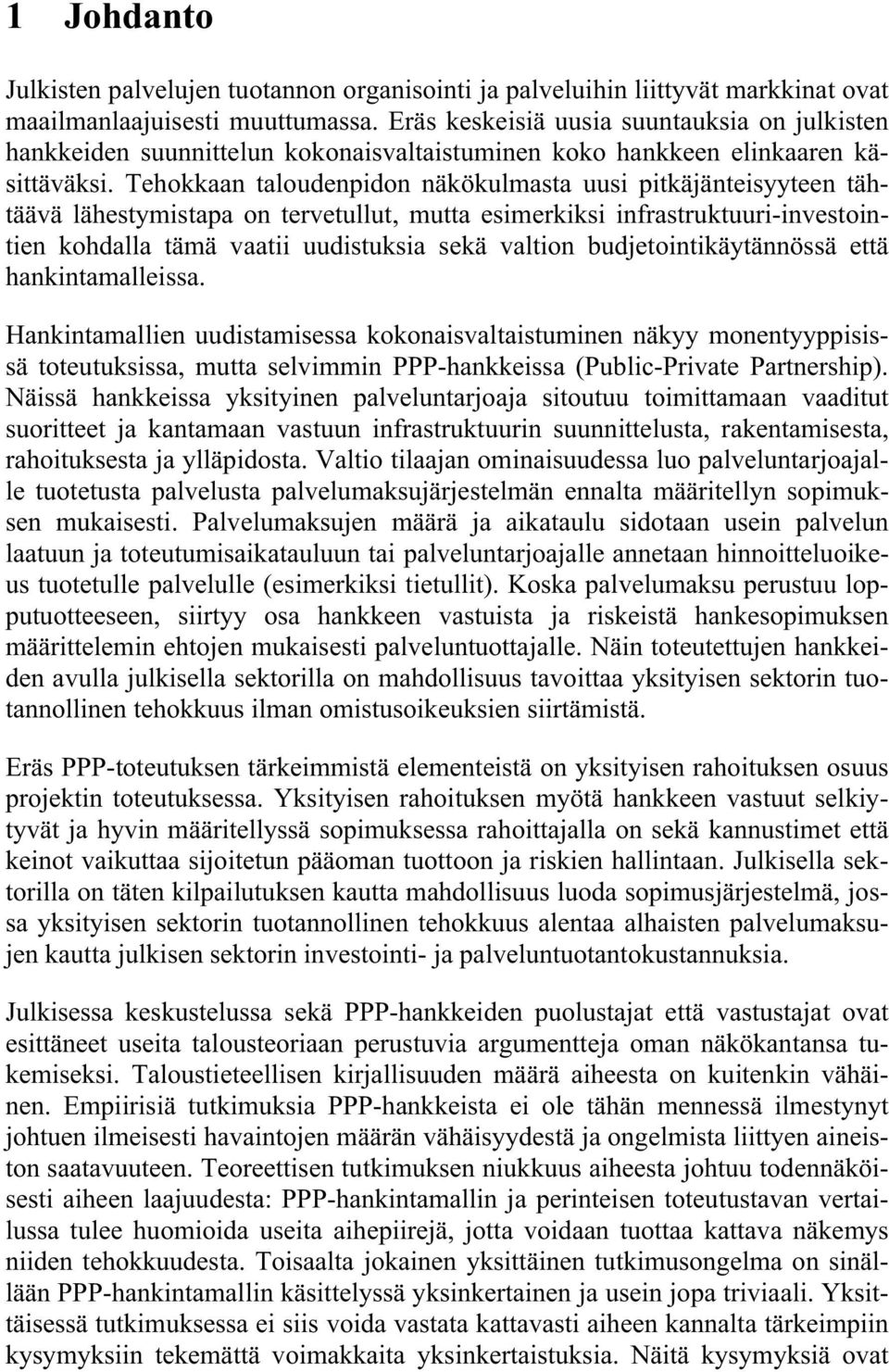 Tehokkaan taloudenpidon näkökulmasta uusi pitkäjänteisyyteen tähtäävä lähestymistapa on tervetullut, mutta esimerkiksi infrastruktuuri-investointien kohdalla tämä vaatii uudistuksia sekä valtion