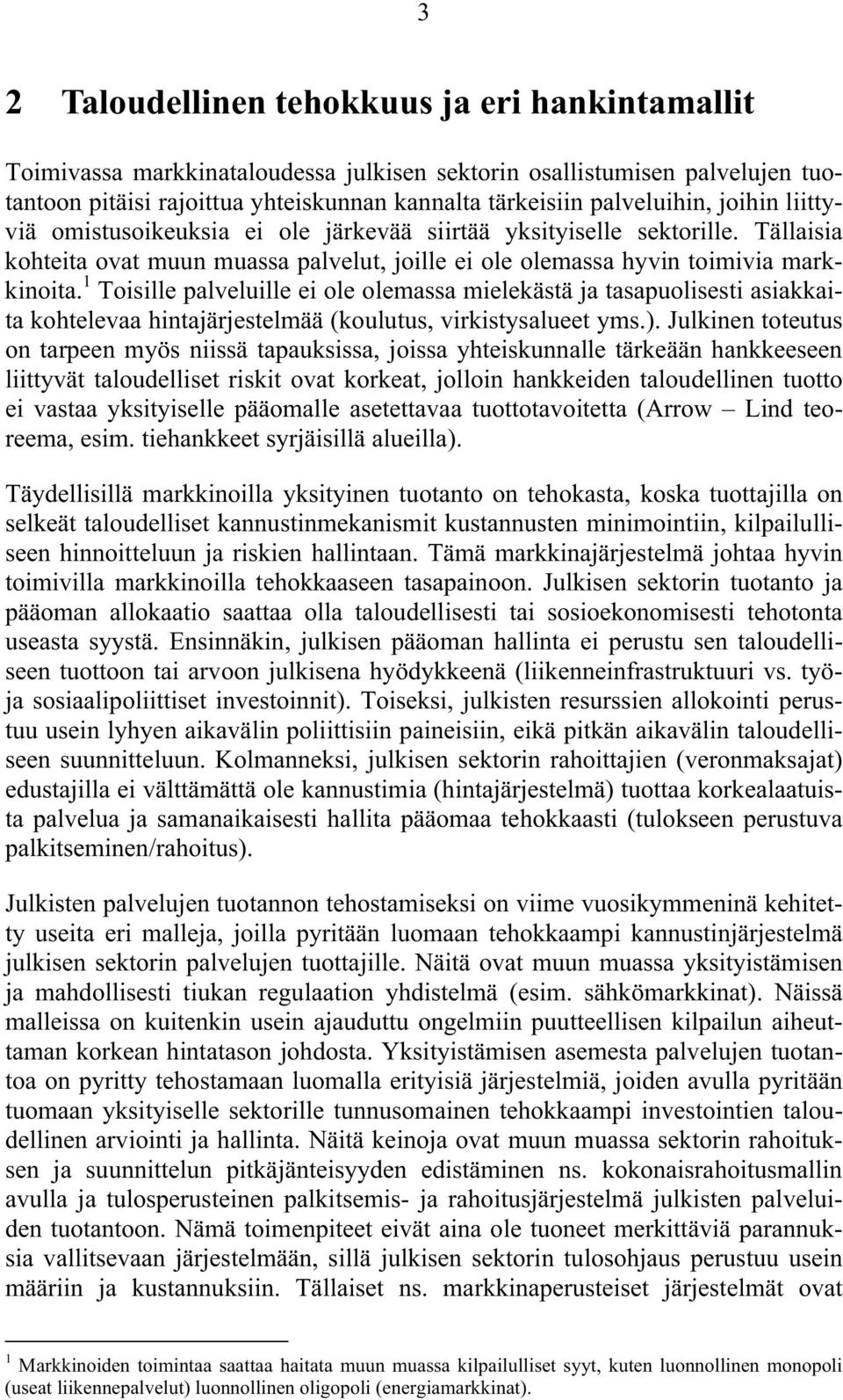 1 Toisille palveluille ei ole olemassa mielekästä ja tasapuolisesti asiakkaita kohtelevaa hintajärjestelmää (koulutus, virkistysalueet yms.).