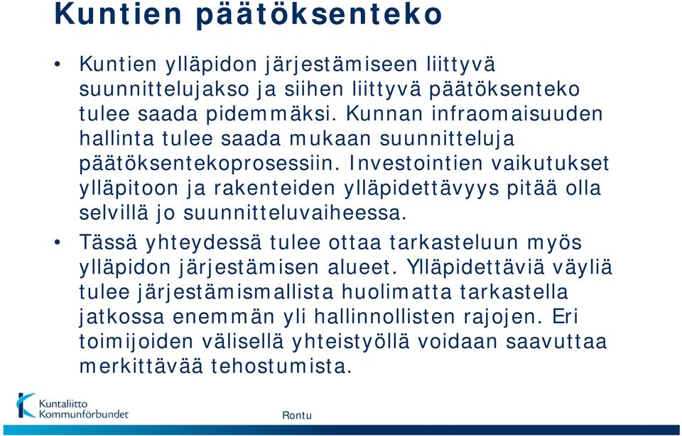 Investointien vaikutukset ylläpitoon ja rakenteiden ylläpidettävyys pitää olla selvillä jo suunnitteluvaiheessa.