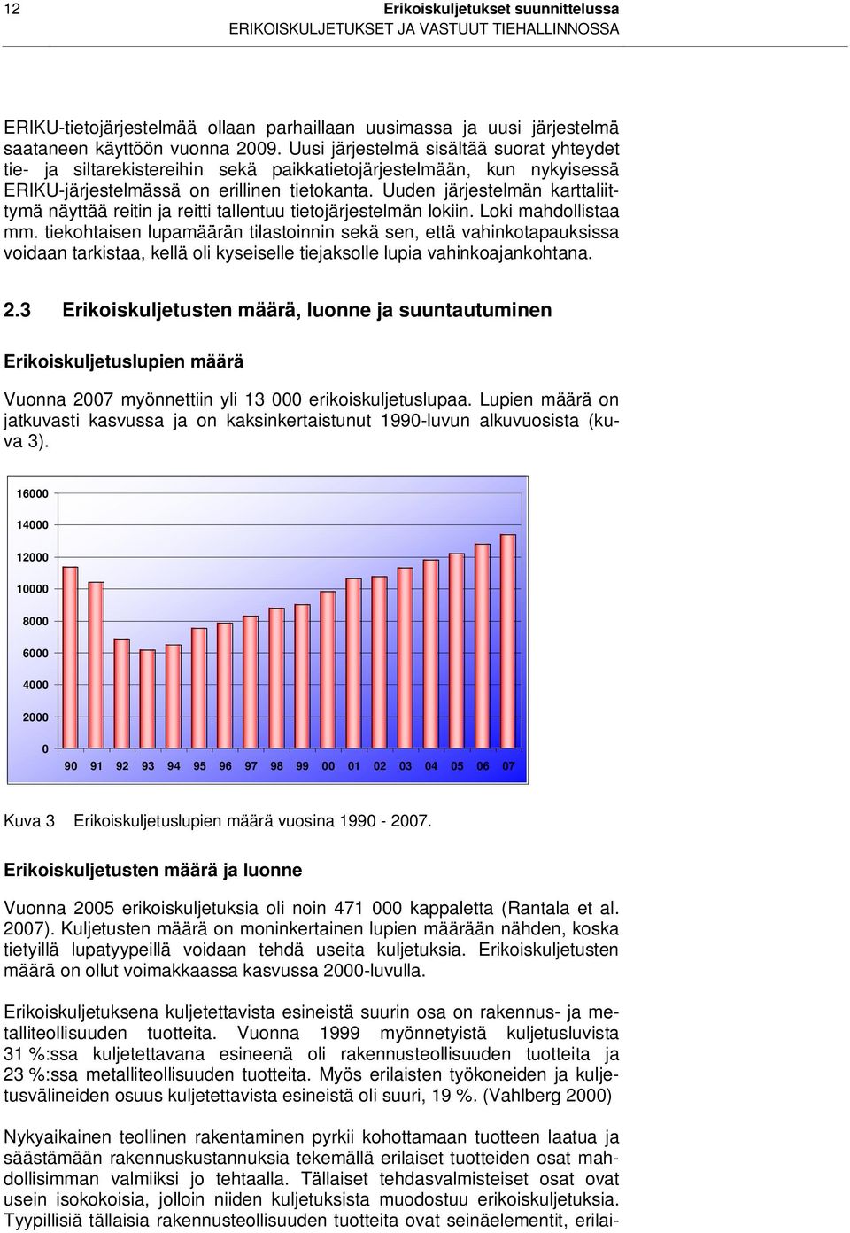 Uuden järjestelmän karttaliittymä näyttää reitin ja reitti tallentuu tietojärjestelmän lokiin. Loki mahdollistaa mm.