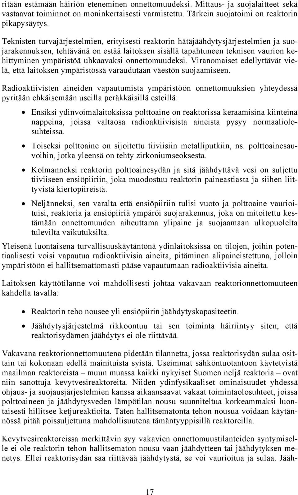 uhkaavaksi onnettomuudeksi. Viranomaiset edellyttävät vielä, että laitoksen ympäristössä varaudutaan väestön suojaamiseen.