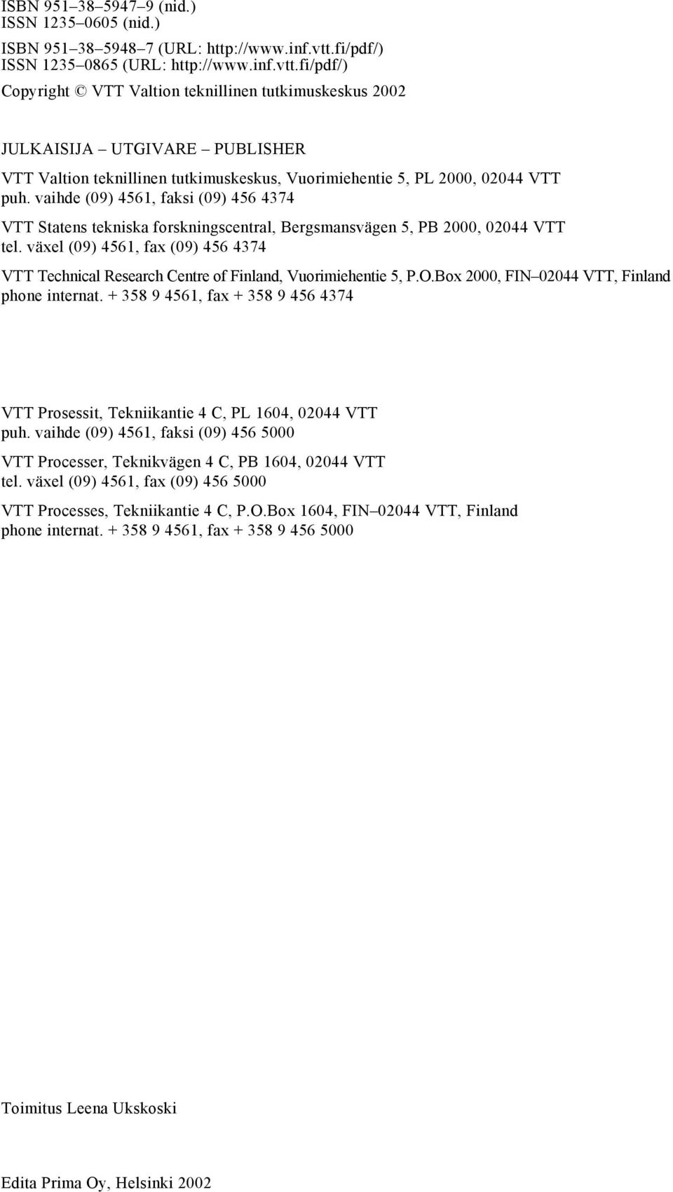 fi/pdf/) Copyright VTT Valtion teknillinen tutkimuskeskus 2002 JULKAISIJA UTGIVARE PUBLISHER VTT Valtion teknillinen tutkimuskeskus, Vuorimiehentie 5, PL 2000, 02044 VTT puh.