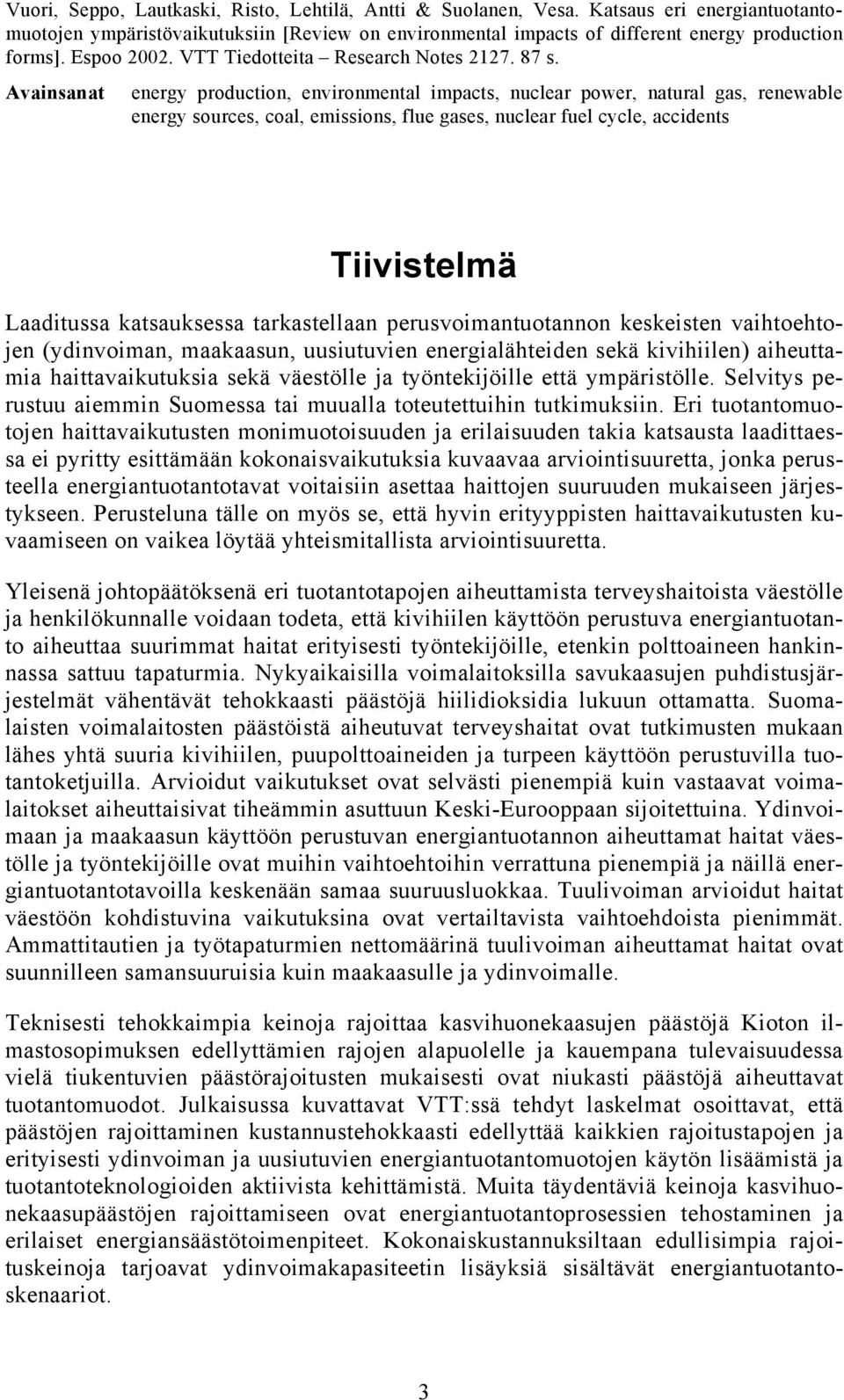 Avainsanat energy production, environmental impacts, nuclear power, natural gas, renewable energy sources, coal, emissions, flue gases, nuclear fuel cycle, accidents Tiivistelmä Laaditussa