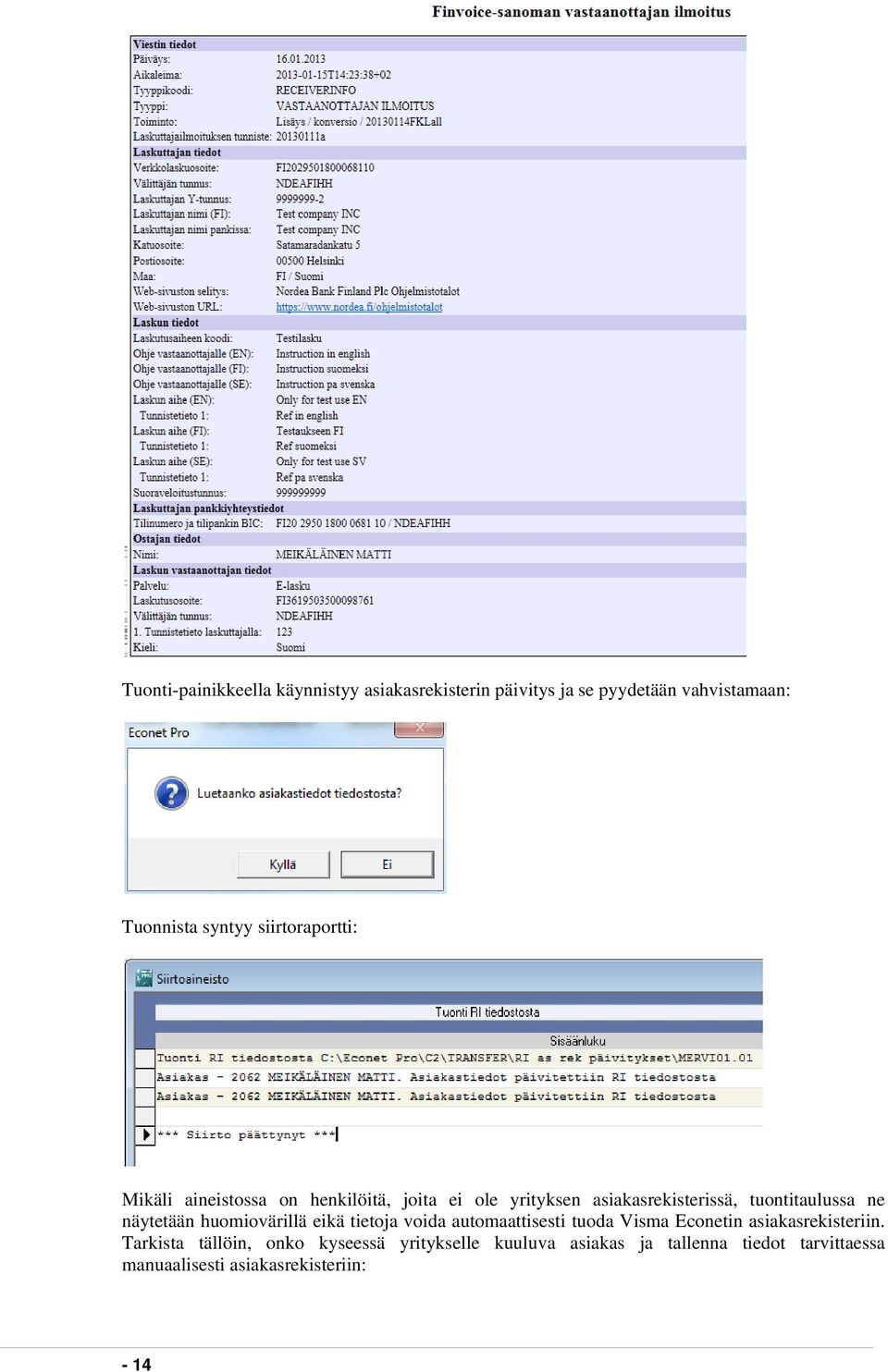 näytetään huomiovärillä eikä tietoja voida automaattisesti tuoda Visma Econetin asiakasrekisteriin.