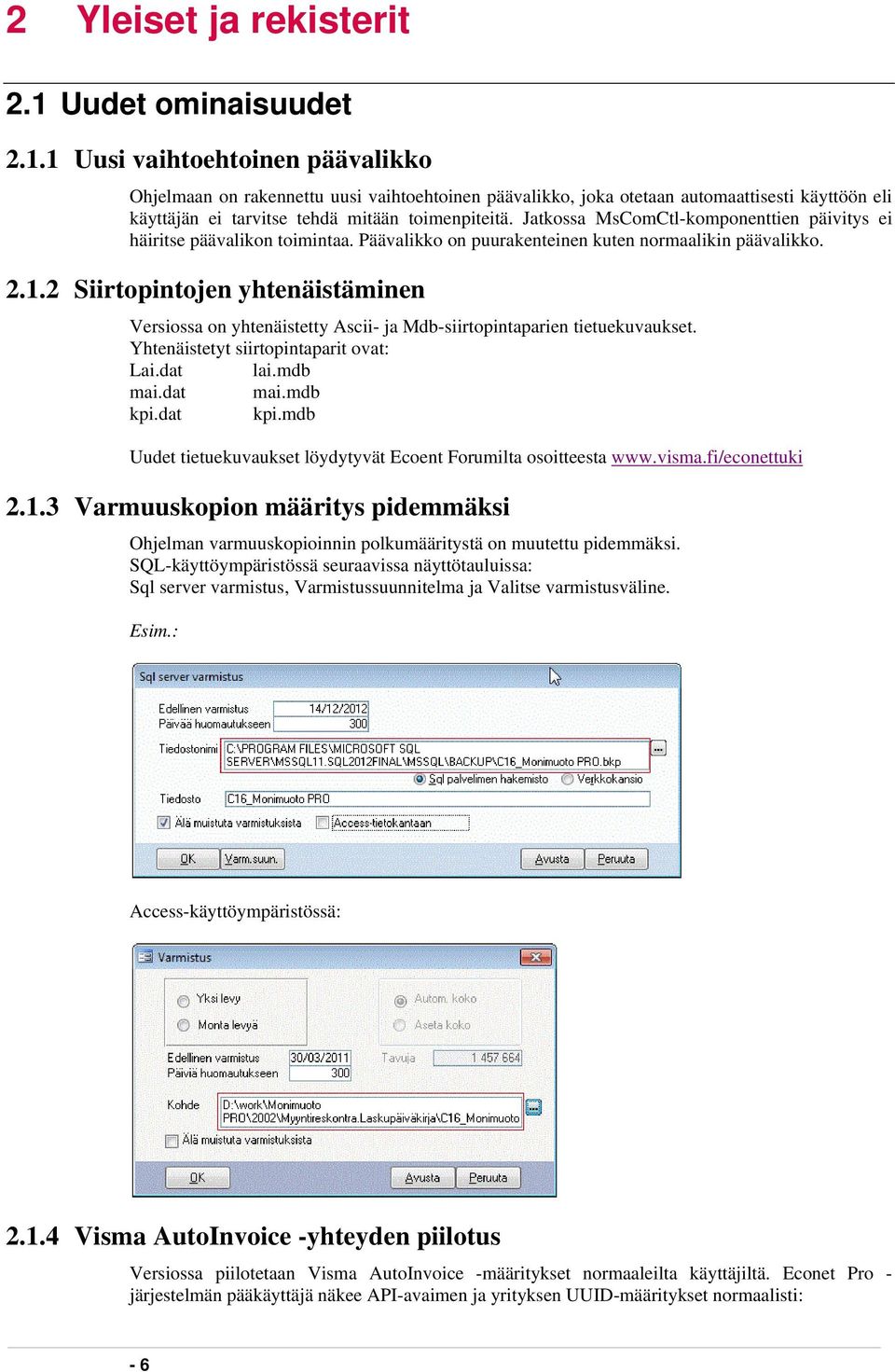 1 Uusi vaihtoehtoinen päävalikko Ohjelmaan on rakennettu uusi vaihtoehtoinen päävalikko, joka otetaan automaattisesti käyttöön eli käyttäjän ei tarvitse tehdä mitään toimenpiteitä.