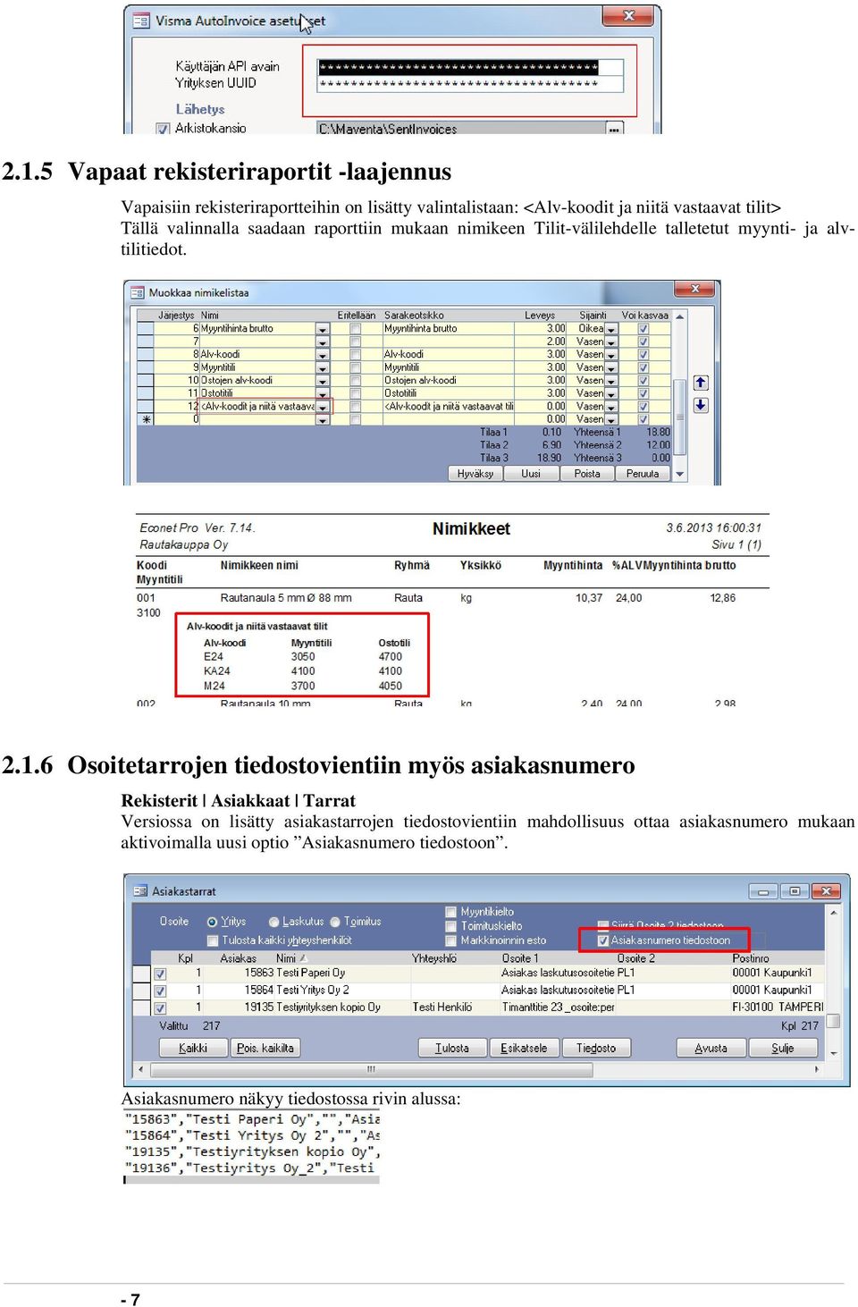 6 Osoitetarrojen tiedostovientiin myös asiakasnumero Rekisterit Asiakkaat Tarrat Versiossa on lisätty asiakastarrojen