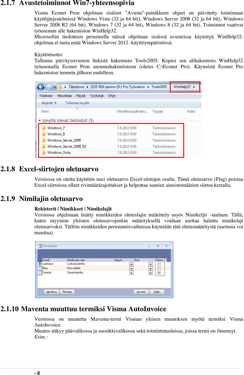 Microsoftin tiedotteen perusteella näissä ohjelman sisäissä avusteissa käytettyä WinHelp32- ohjelmaa ei tueta enää Windows Server 2012 -käyttöympäristössä.