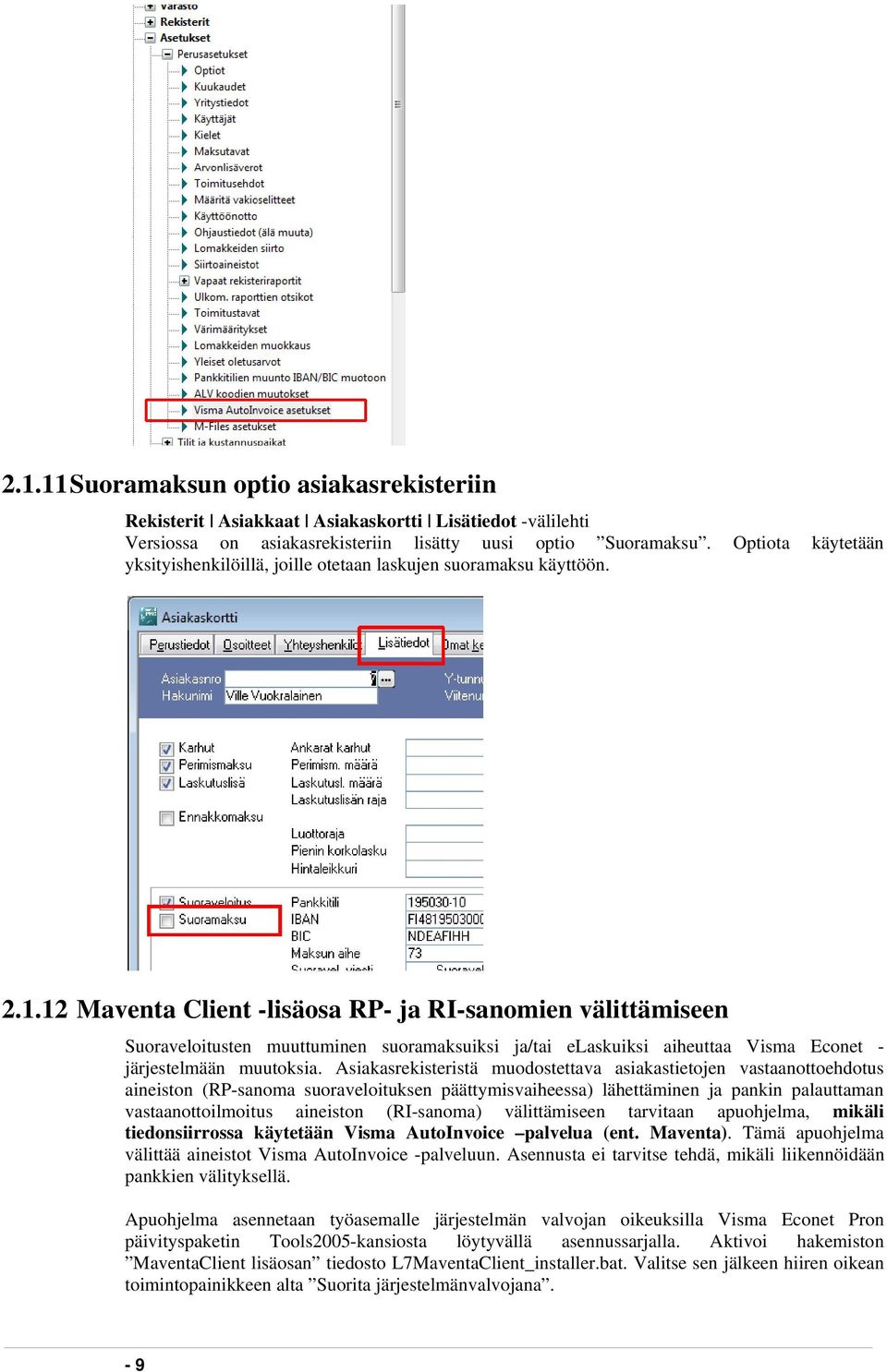 12 Maventa Client -lisäosa RP- ja RI-sanomien välittämiseen Suoraveloitusten muuttuminen suoramaksuiksi ja/tai elaskuiksi aiheuttaa Visma Econet - järjestelmään muutoksia.