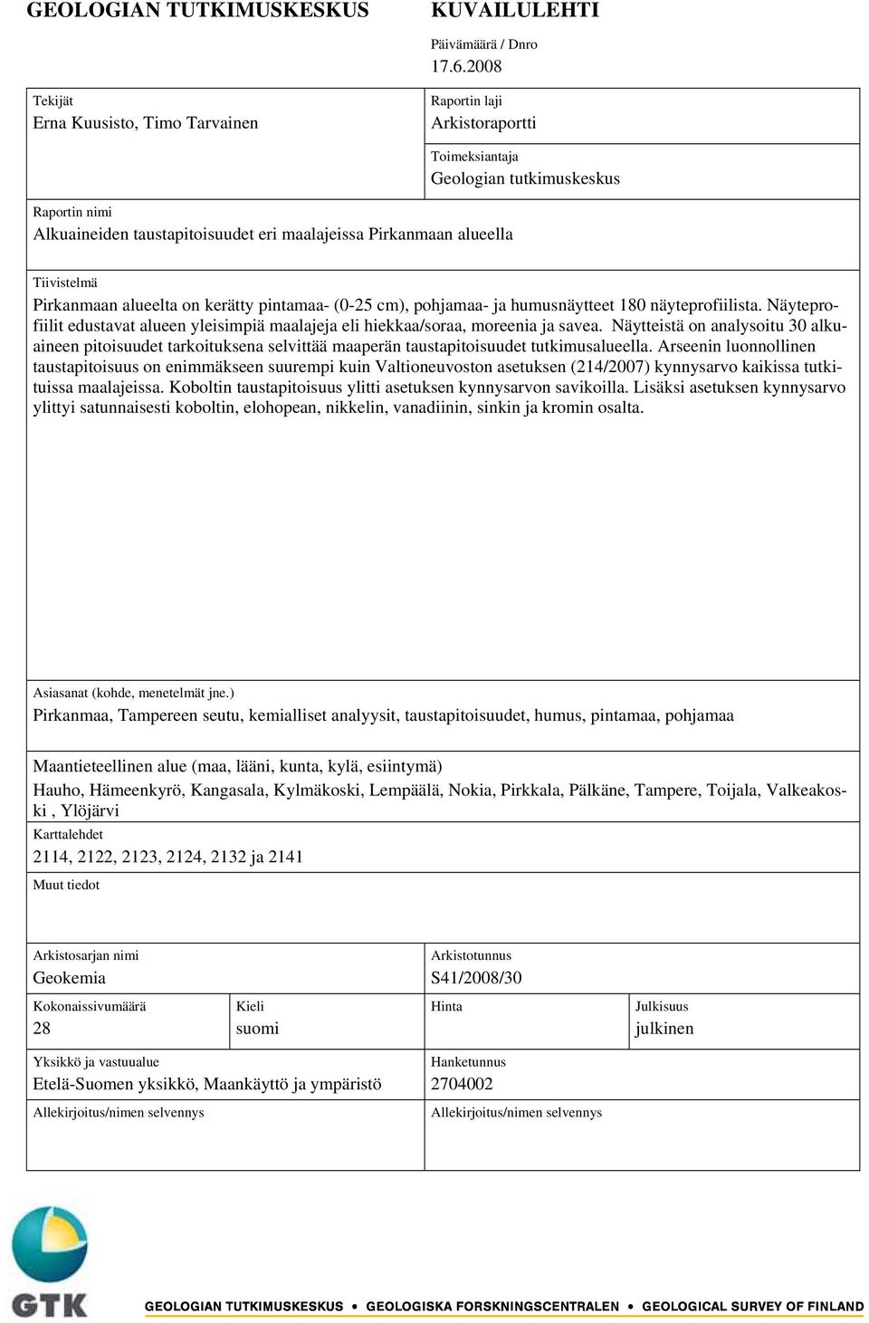 Tiivistelmä Pirkanmaan alueelta on kerätty pintamaa- (0-25 cm), pohjamaa- ja humusnäytteet 180 näyteprofiilista.