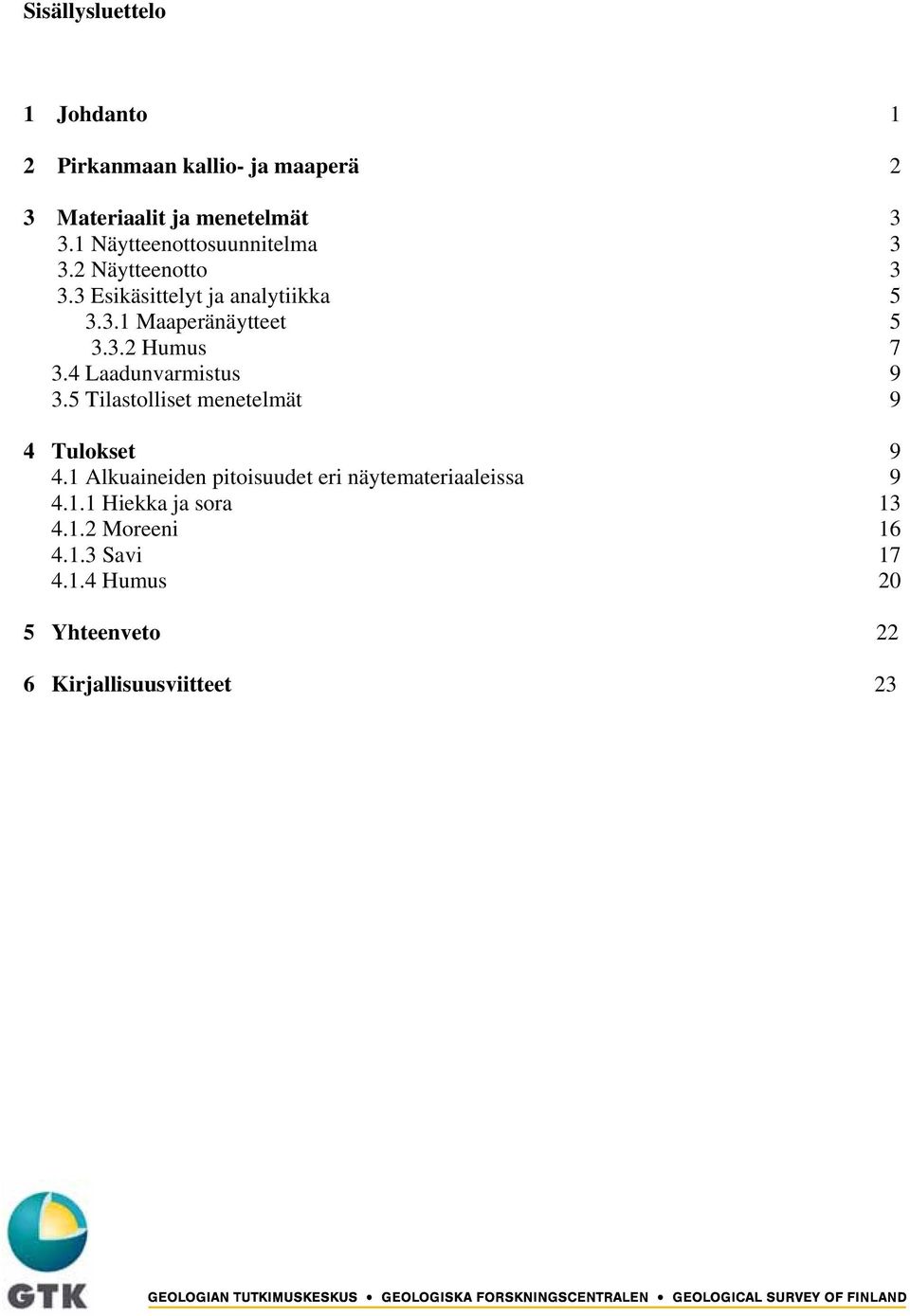 4 Laadunvarmistus 9 3.5 Tilastolliset menetelmät 9 4 Tulokset 9 4.