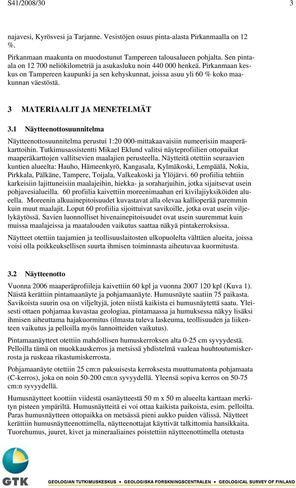 3 MATERIAALIT JA MENETELMÄT 3.1 Näytteenottosuunnitelma Näytteenottosuunnitelma perustui 1:20 000-mittakaavaisiin numeerisiin maaperäkarttoihin.
