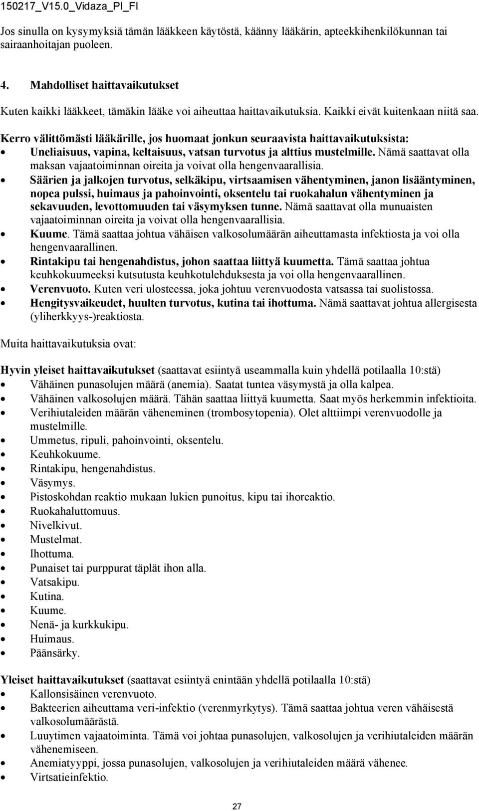 Kerro välittömästi lääkärille, jos huomaat jonkun seuraavista haittavaikutuksista: Uneliaisuus, vapina, keltaisuus, vatsan turvotus ja alttius mustelmille.