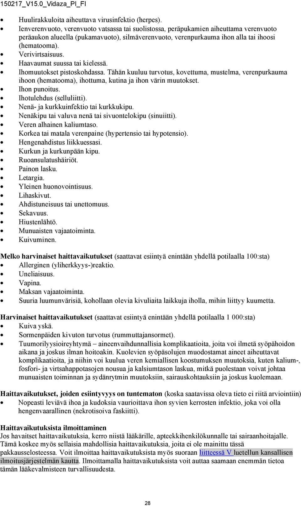 Verivirtsaisuus. Haavaumat suussa tai kielessä. Ihomuutokset pistoskohdassa. Tähän kuuluu turvotus, kovettuma, mustelma, verenpurkauma ihoon (hematooma), ihottuma, kutina ja ihon värin muutokset.