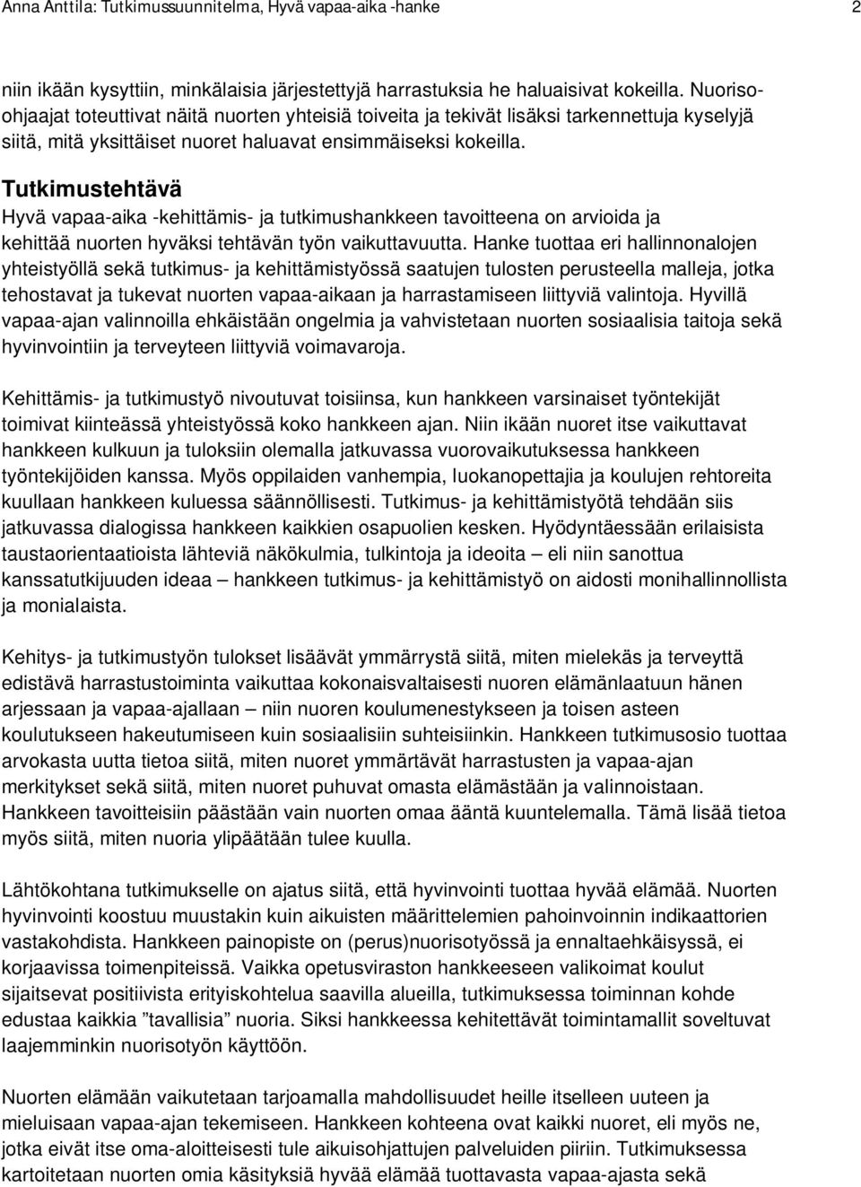 Tutkimustehtävä Hyvä vapaa-aika -kehittämis- ja tutkimushankkeen tavoitteena on arvioida ja kehittää nuorten hyväksi tehtävän työn vaikuttavuutta.