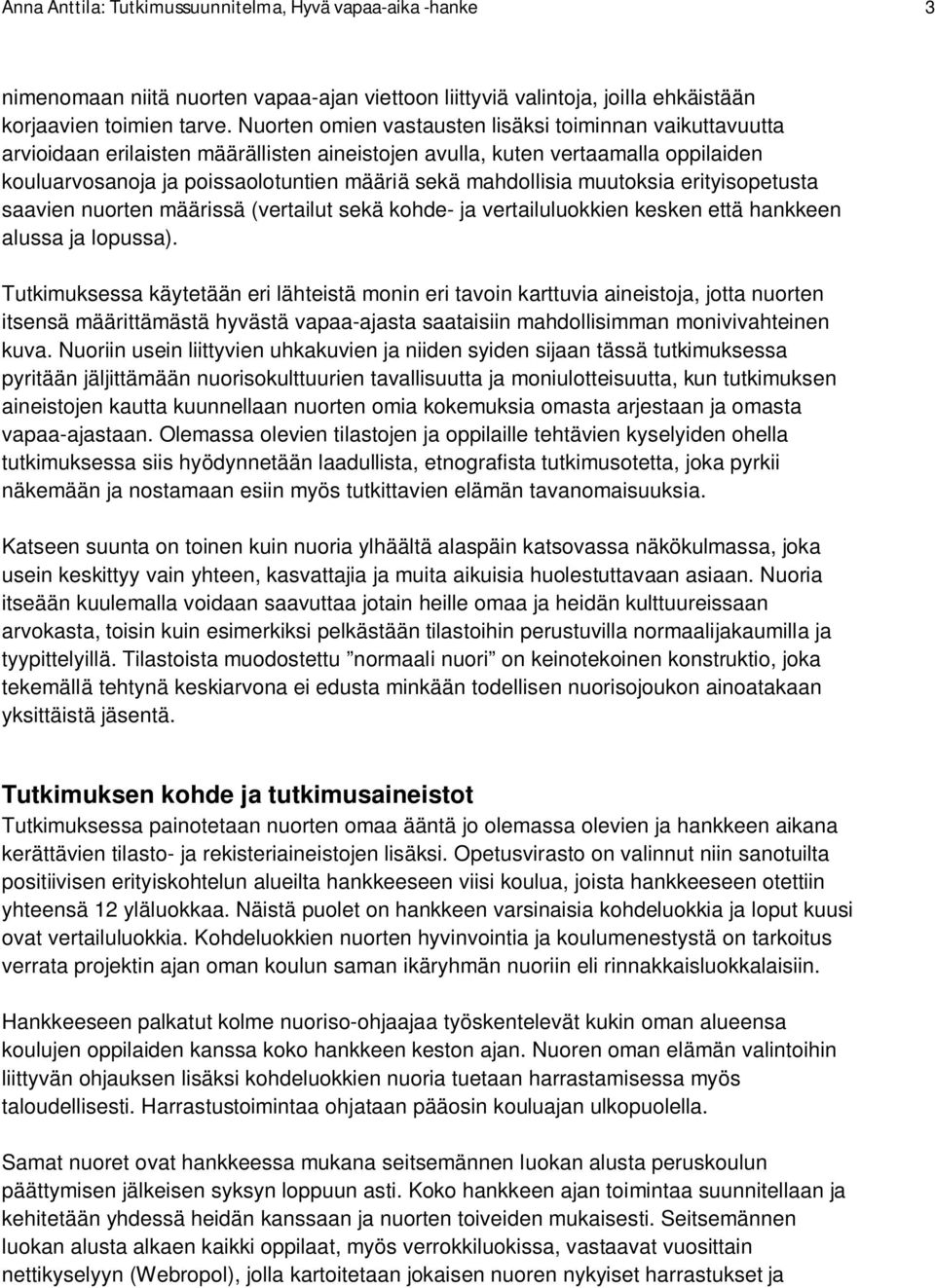 mahdollisia muutoksia erityisopetusta saavien nuorten määrissä (vertailut sekä kohde- ja vertailuluokkien kesken että hankkeen alussa ja lopussa).