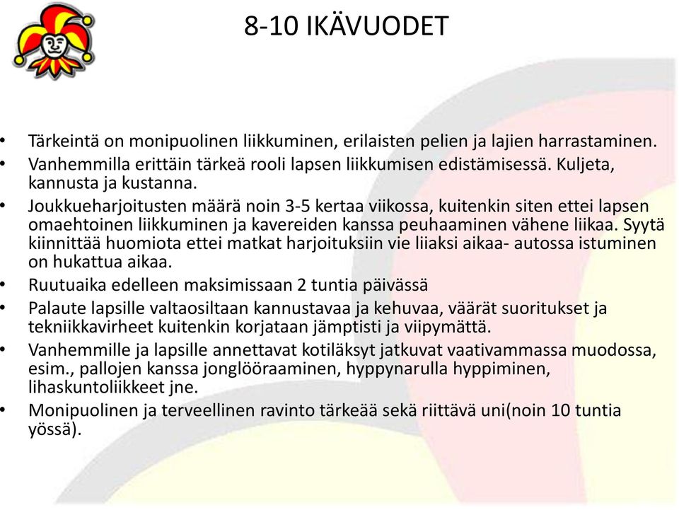 Syytä kiinnittää huomiota ettei matkat harjoituksiin vie liiaksi aikaa- autossa istuminen on hukattua aikaa.