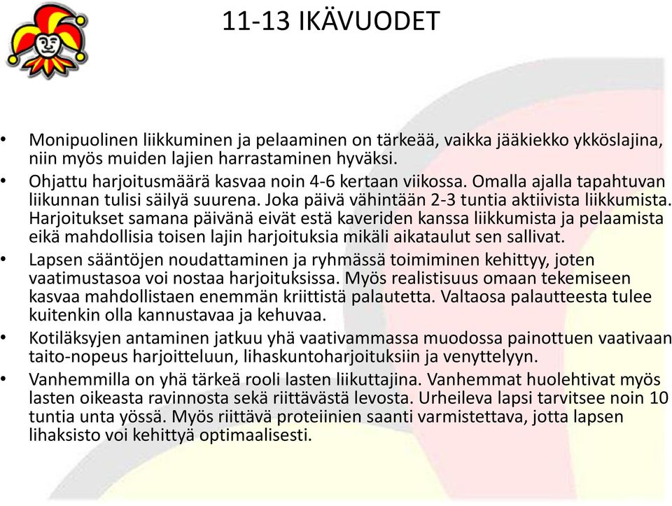 Harjoitukset samana päivänä eivät estä kaveriden kanssa liikkumista ja pelaamista eikä mahdollisia toisen lajin harjoituksia mikäli aikataulut sen sallivat.