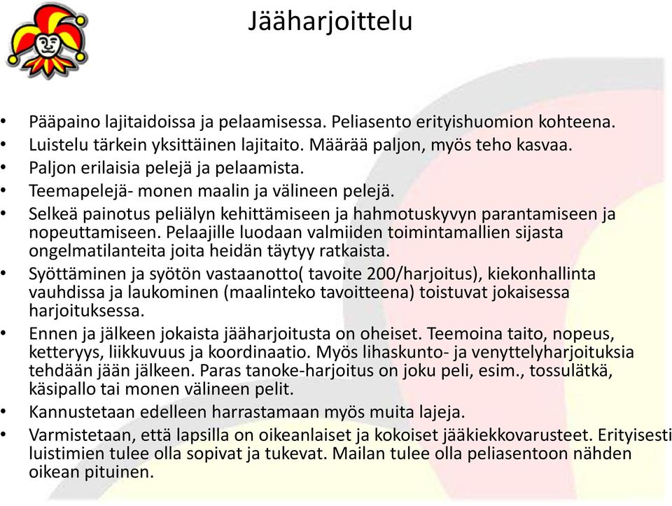 Pelaajille luodaan valmiiden toimintamallien sijasta ongelmatilanteita joita heidän täytyy ratkaista.