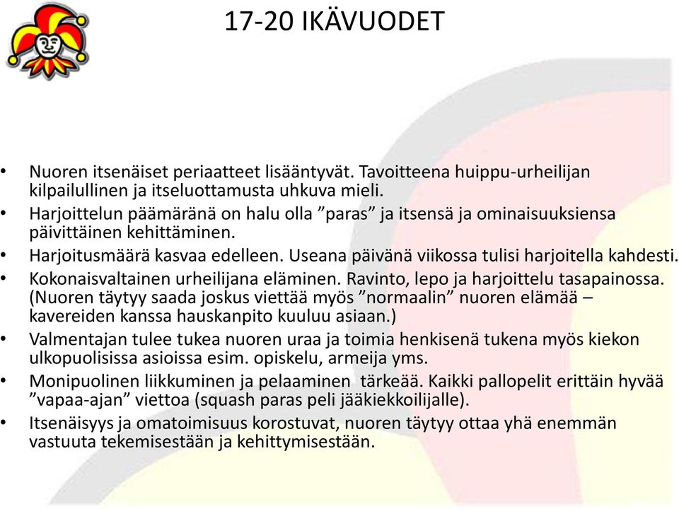 Kokonaisvaltainen urheilijana eläminen. Ravinto, lepo ja harjoittelu tasapainossa. (Nuoren täytyy saada joskus viettää myös normaalin nuoren elämää kavereiden kanssa hauskanpito kuuluu asiaan.