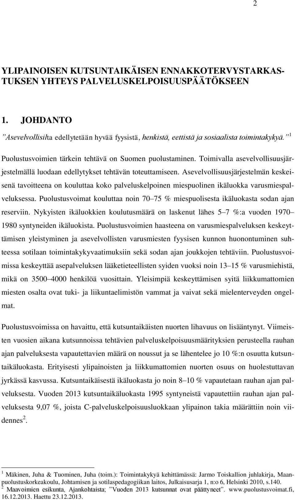 Toimivalla asevelvollisuusjärjestelmällä luodaan edellytykset tehtävän toteuttamiseen.