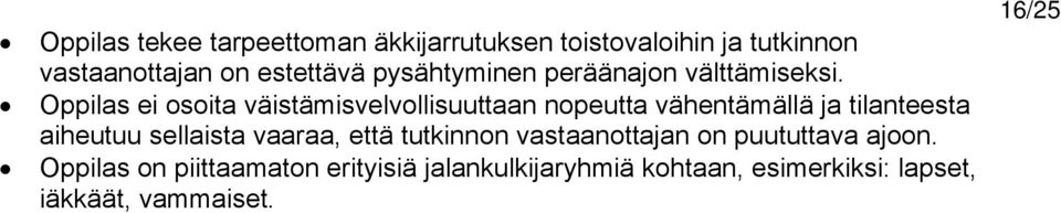 Oppilas ei osoita väistämisvelvollisuuttaan nopeutta vähentämällä ja tilanteesta aiheutuu sellaista