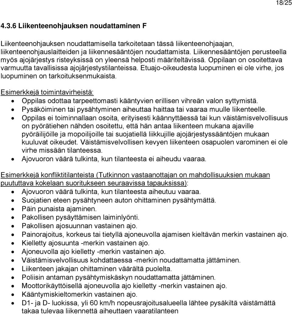 Etuajo-oikeudesta luopuminen ei ole virhe, jos luopuminen on tarkoituksenmukaista. Esimerkkejä toimintavirheistä: Oppilas odottaa tarpeettomasti kääntyvien erillisen vihreän valon syttymistä.