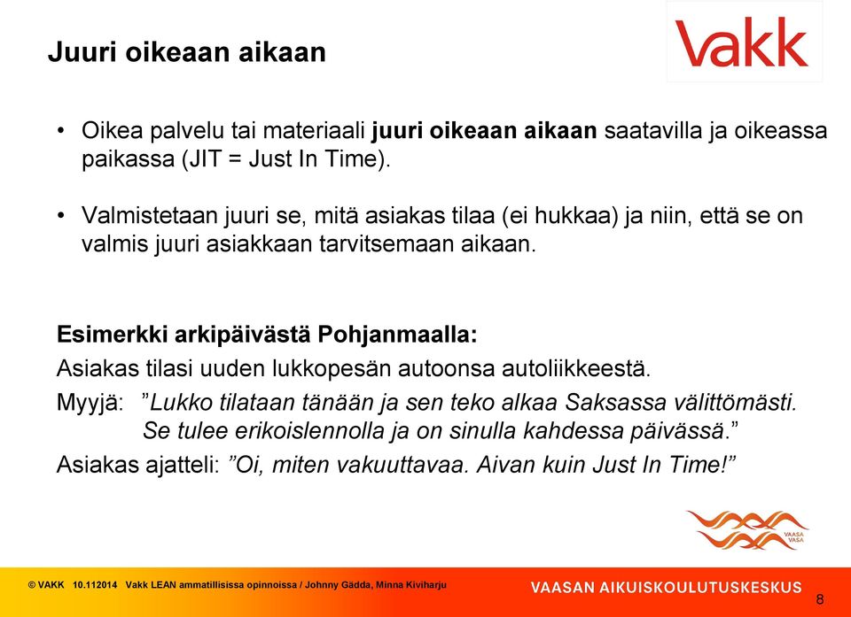 Esimerkki arkipäivästä Pohjanmaalla: Asiakas tilasi uuden lukkopesän autoonsa autoliikkeestä.