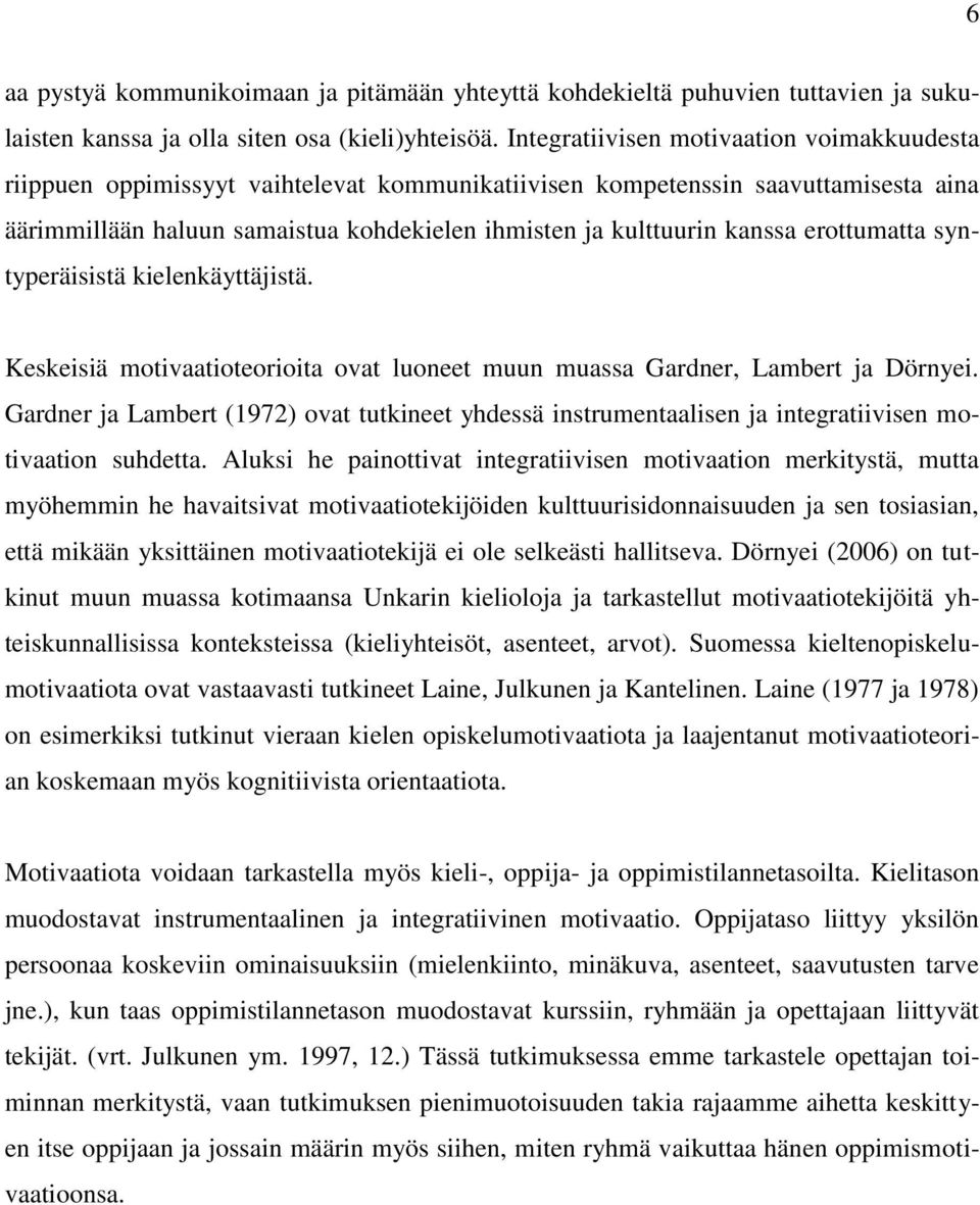 erottumatta syntyperäisistä kielenkäyttäjistä. Keskeisiä motivaatioteorioita ovat luoneet muun muassa Gardner, Lambert ja Dörnyei.