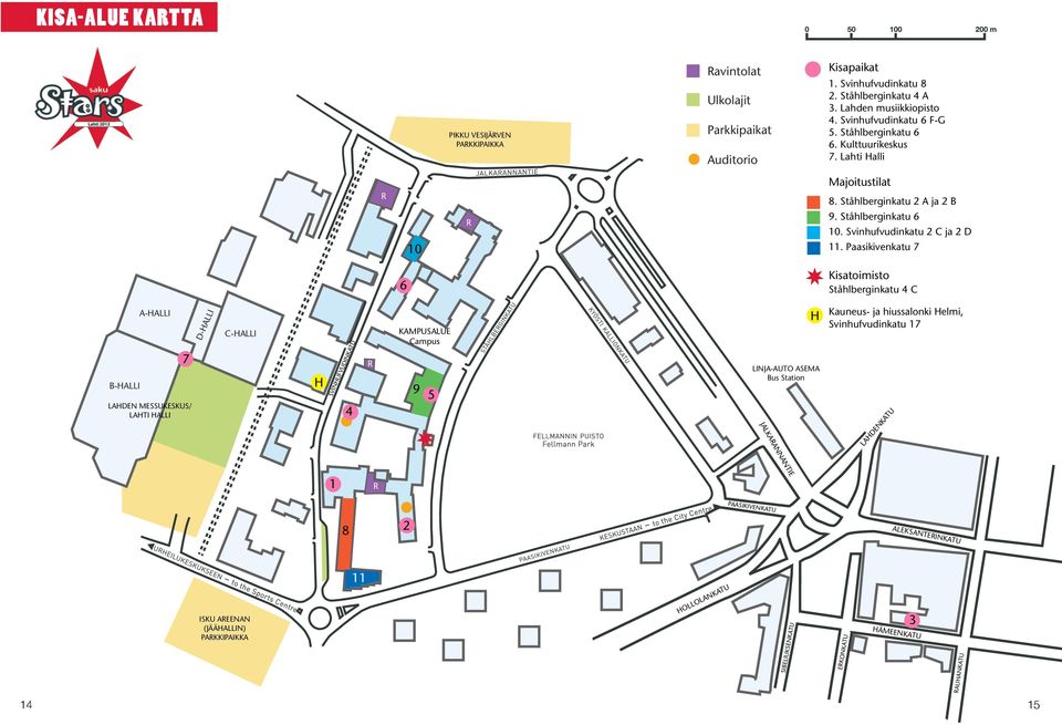 Paasikivenkatu 7 6 Kisatoimisto Ståhlberginkatu 4 C B-HALLI A-HALLI 7 LAHDEN MESSUKESKUS/ LAHTI HALLI D-HALLI C-HALLI H SVINHUFVUDINKATU 4 R KAMPUSALUE Campus 9 5 LINJA-AUTO ASEMA Bus Station