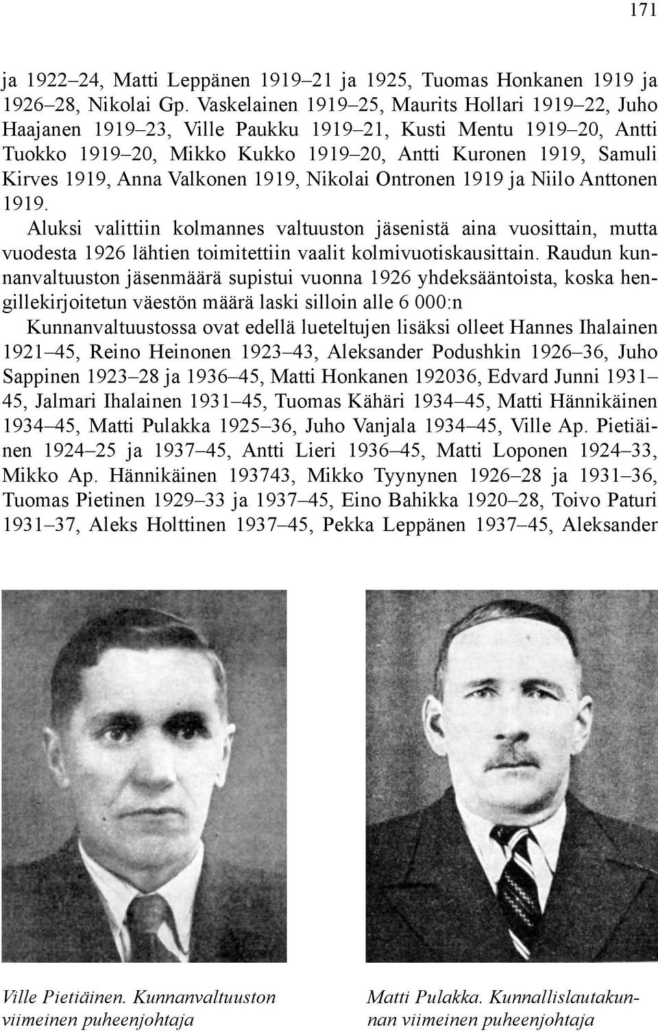 Valkonen 1919, Nikolai Ontronen 1919 ja Niilo Anttonen 1919. Aluksi valittiin kolmannes valtuuston jäsenistä aina vuosittain, mutta vuodesta 1926 lähtien toimitettiin vaalit kolmivuotiskausittain.